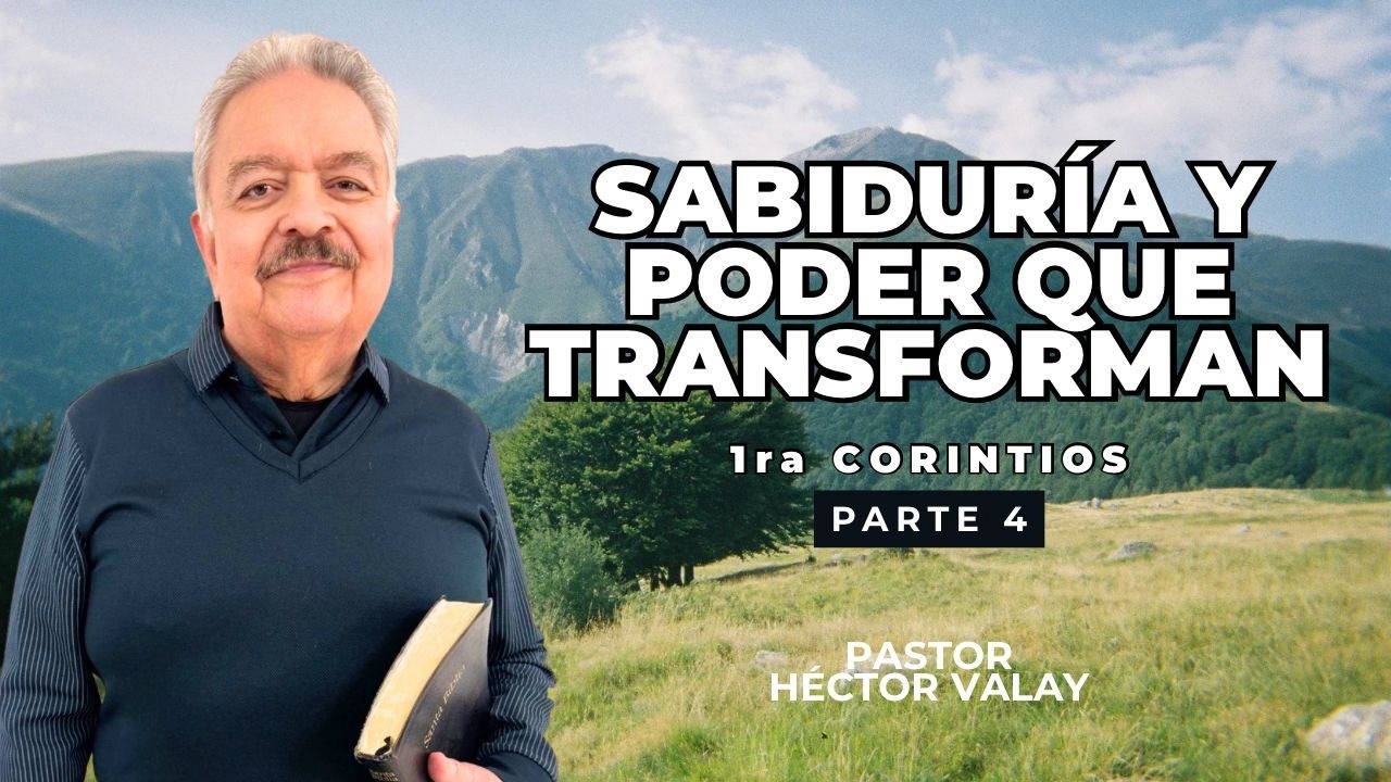 Sabiduría y poder que transforman. 1ra Corintios. Parte 4.