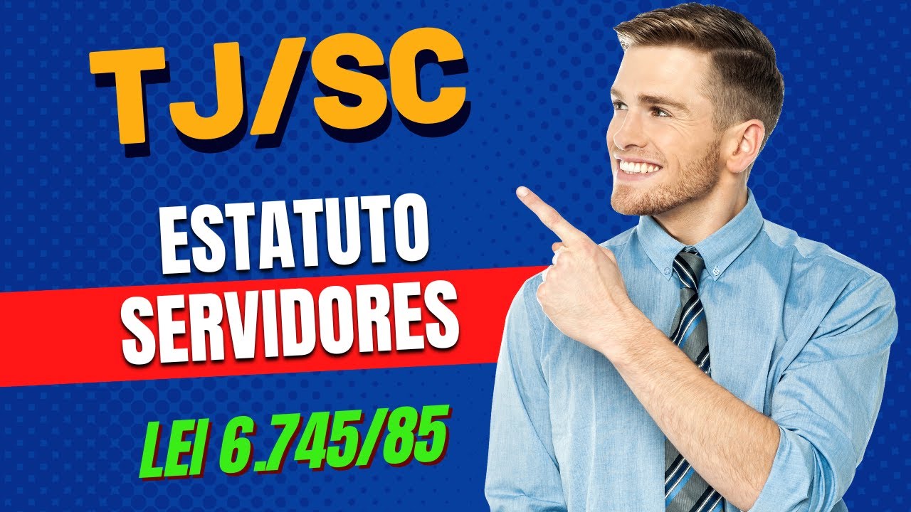 CONCURSO TJ SC - LEGISLAÇÃO INTERNA - ESTATUTO DOS SERVIDORES - LEI 6.745/85