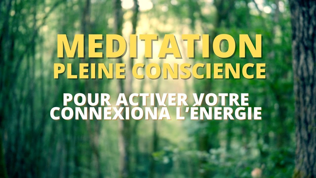 Méditation Pleine Conscience pour activer ta connexion à l'Énergie