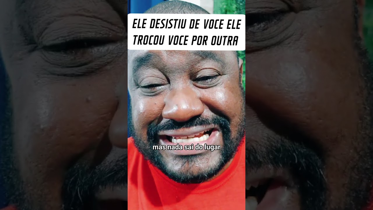 ELE DESISTIU DE VOCE ELE TROCOU VOCE POR OUTRA