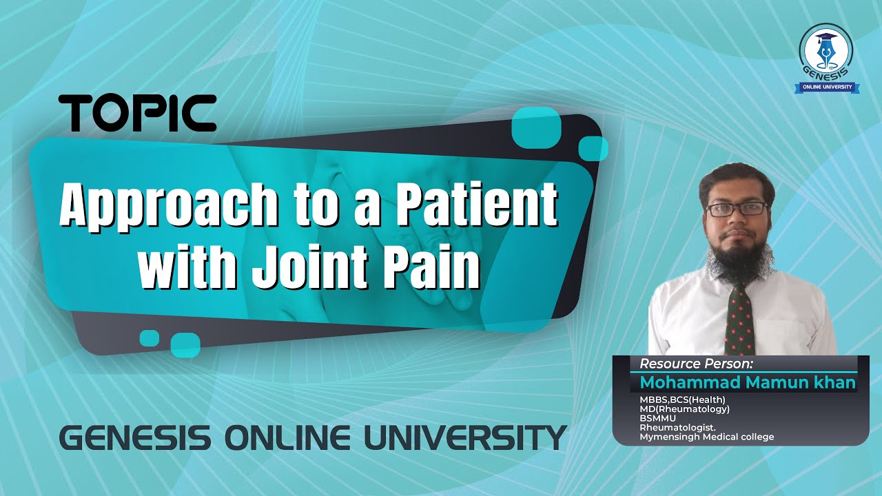 APPROACH TO A PATIENT WITH JOINT PAIN_ MENTOR:  DR. MOHAMMAD MAMUN KHAN