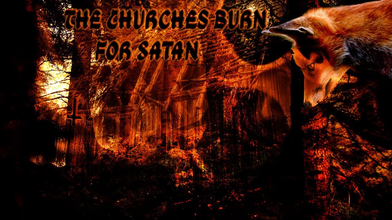 The Churches Burn For Satan