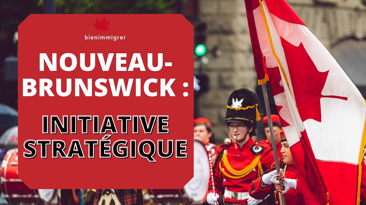 Comment Immigrer au Canada via le Volet Initiative Stratégique du Nouveau Brunswick