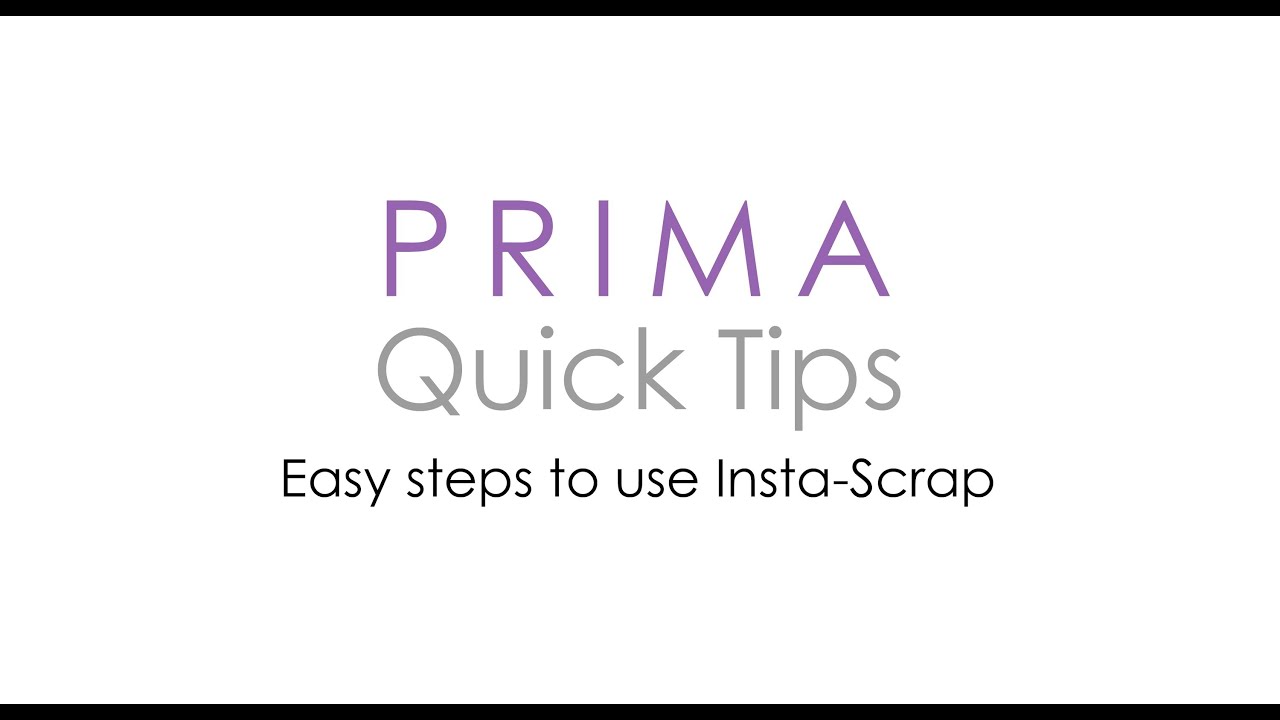 Prima Quick Tips - Easy Steps to use Insta-Scrap