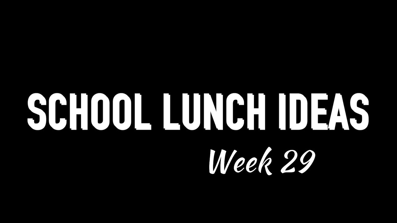 SCHOOL LUNCH IDEAS week 29