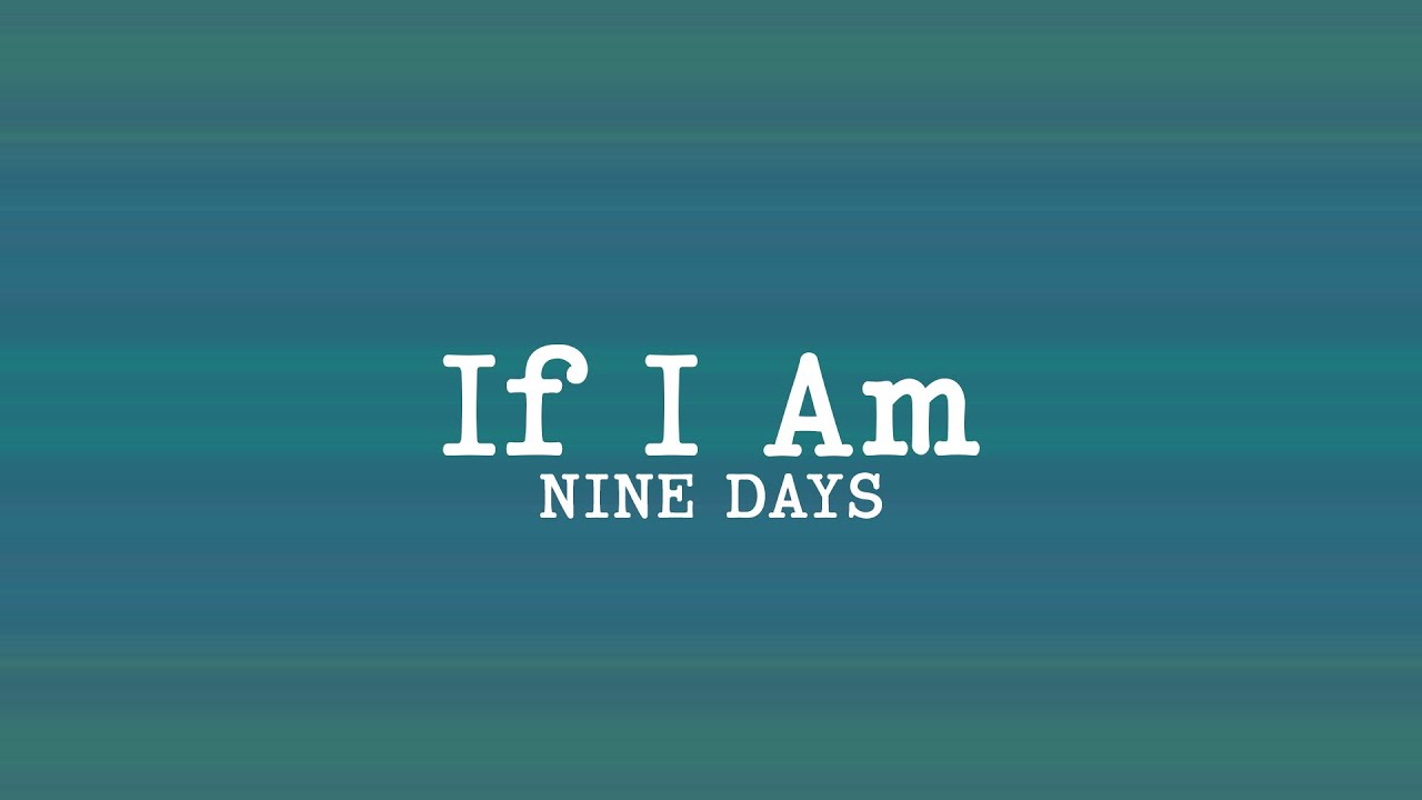 Nine Days - If I Am (Lyrics)