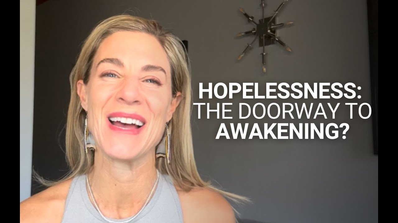 Hopelessness: The Doorway to Awakening?