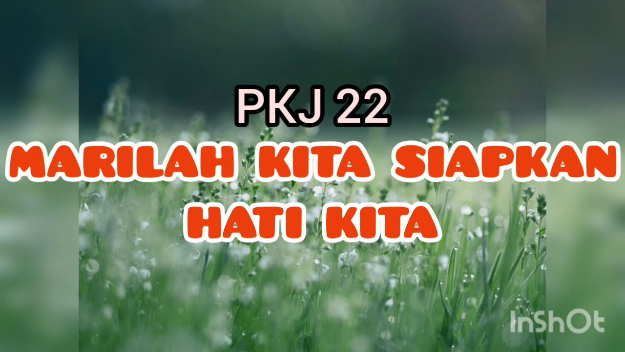 MARILAH KITA SIAPKAN HATI KITA [PKJ 22]