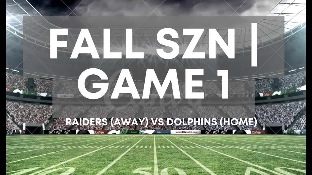 Fall SZN  Game 1 Raiders (Away) vs Dolphins (Home)