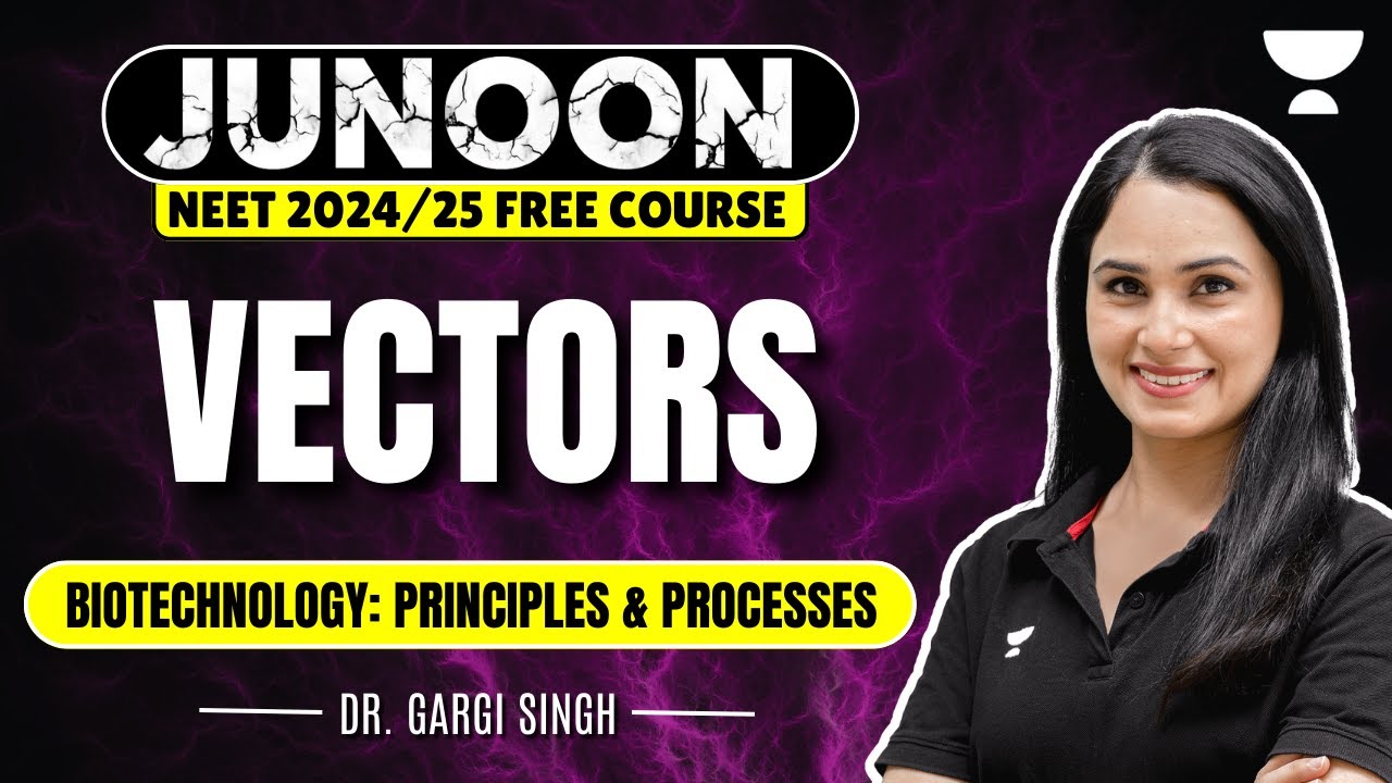 Biotechnology: Principles and Processes | Vectors | Junoon NEET 2024 | Dr Gargi Singh