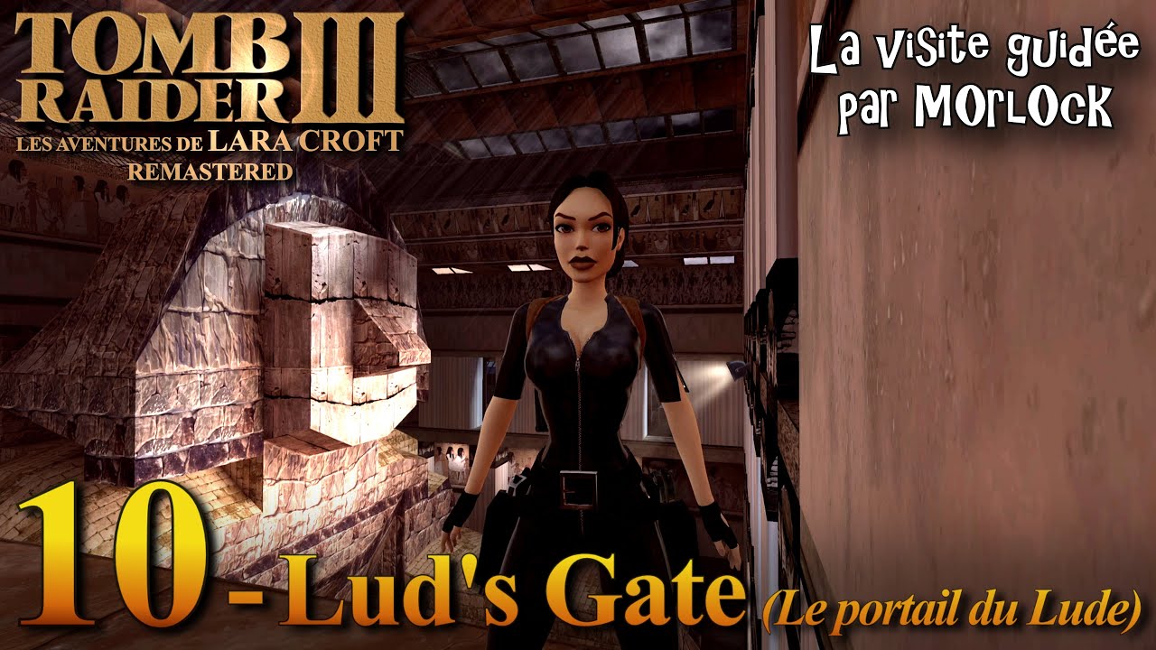 Tomb Raider 3 Remastered - 10 - Lud's Gate (Le portail du Lude) [Visite Guidée avec tous les objets]