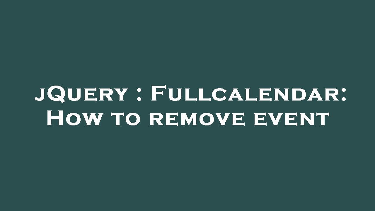jQuery : Fullcalendar: How to remove event