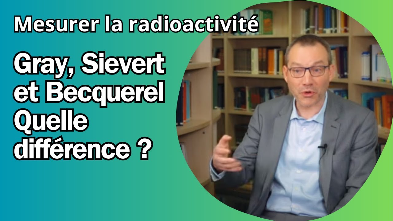 Quelle est la différence entre le Gray, le Sievert et le Becquerel ?