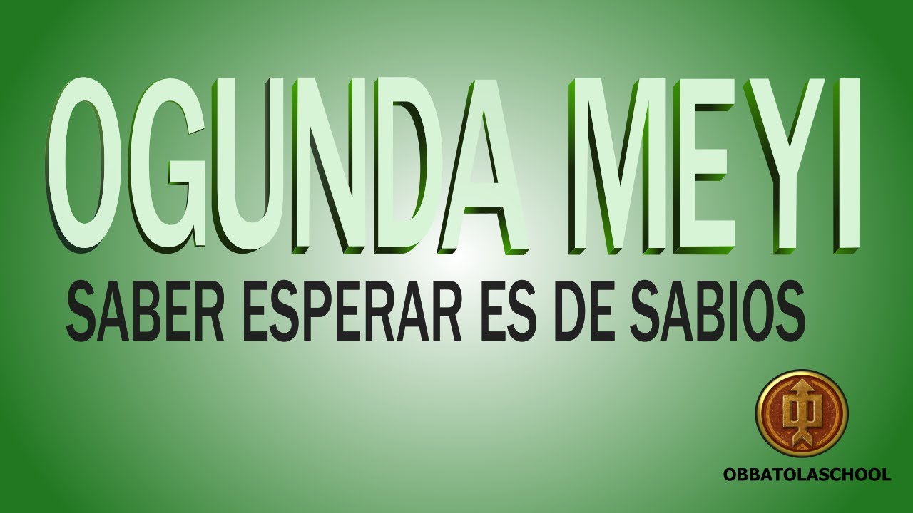 OGUNDA MEYI. (3-3) Saber esperar es de sabios.