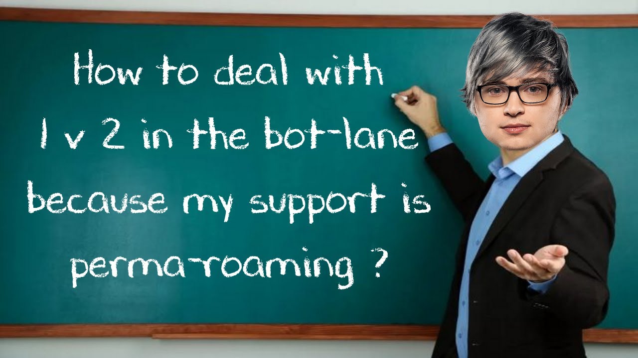 How to play 1v2 in the Bot-Lane? (Support perma-roaming & Wave Management)