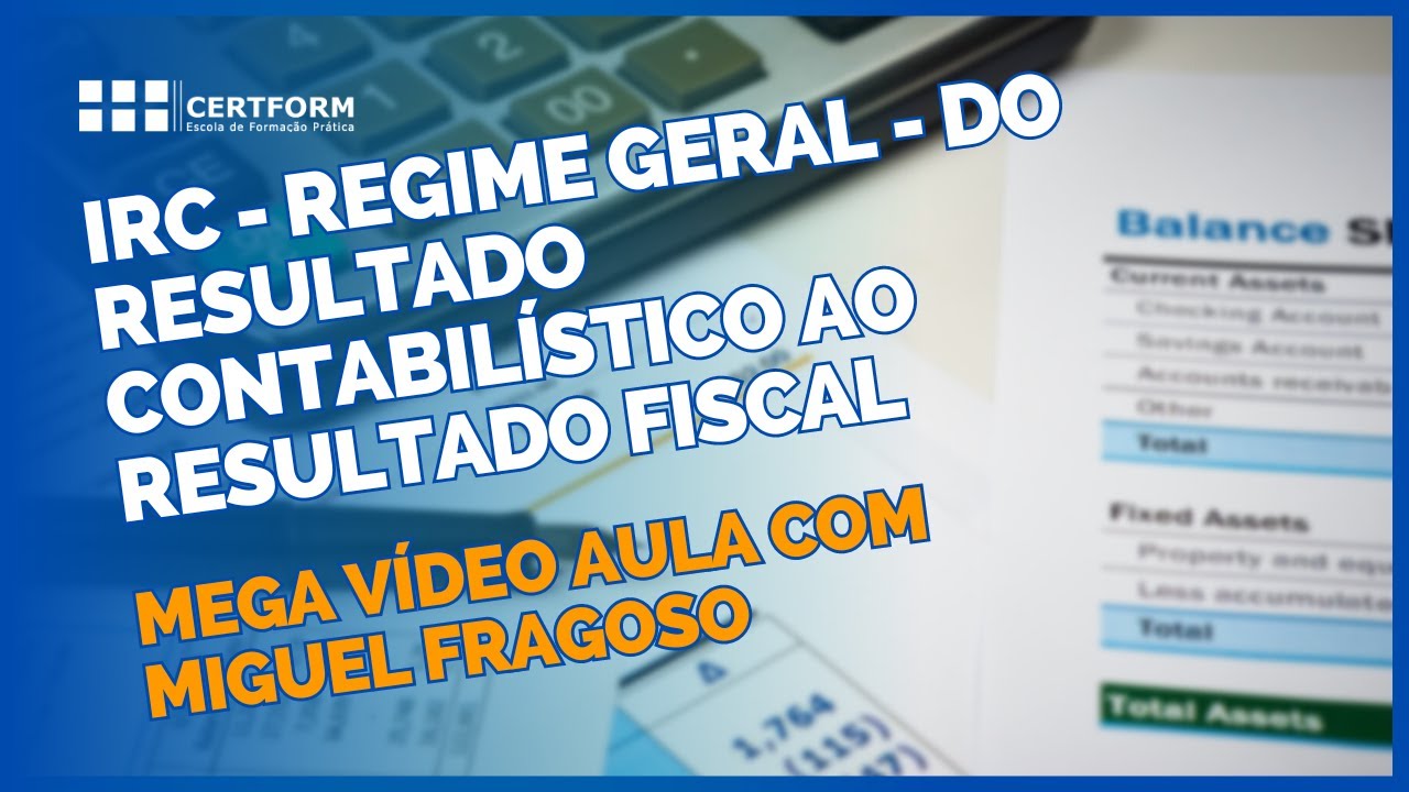 ▶️ IRC Regime Geral: Do resultado Contabilístico ao Resultado Fiscal