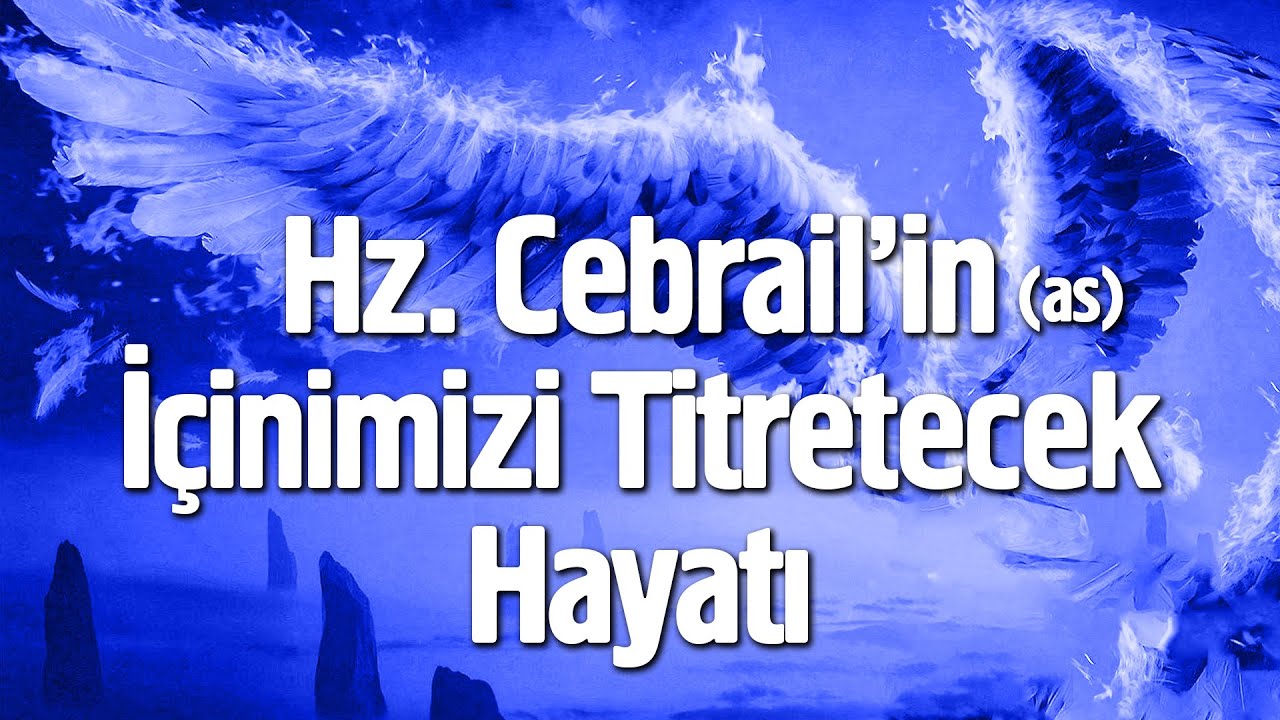 Hz. Cebrail'in (as) İçinizi Titretecek Hayatı
