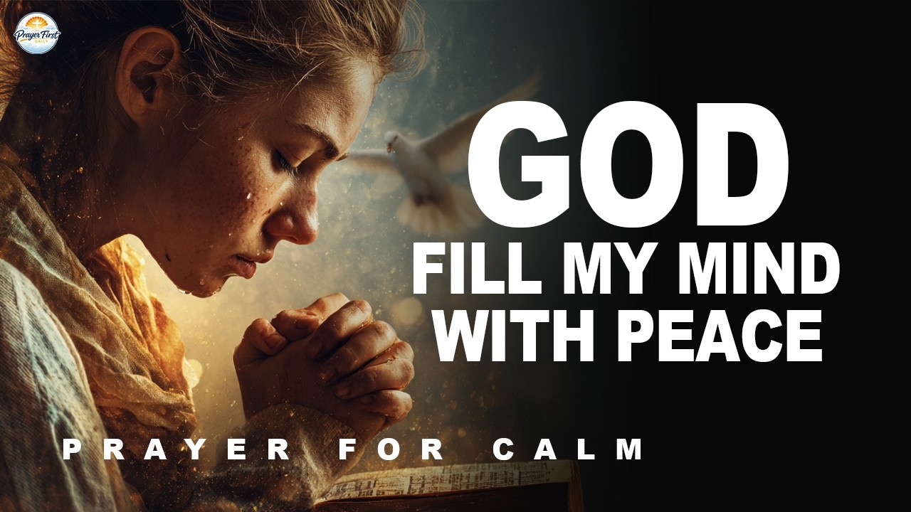 Powerful Prayer for Calm Thoughts and Peace of Mind | Prayer First Daily