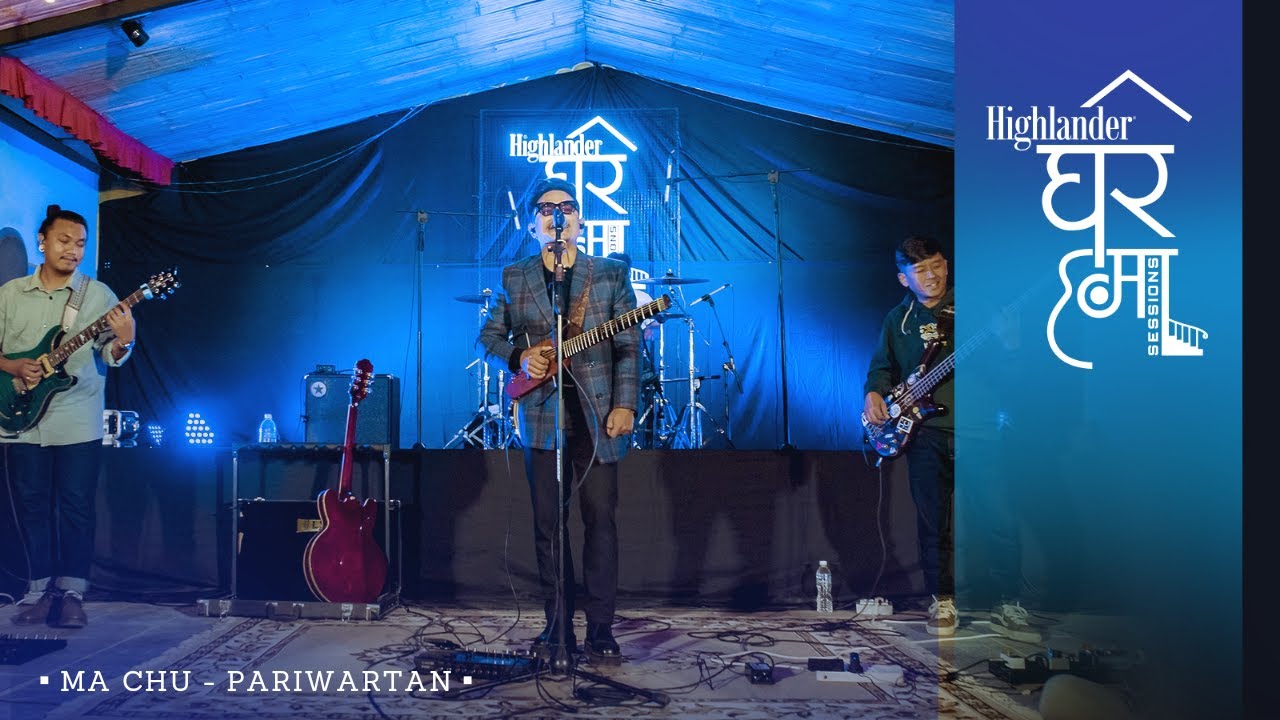 Highlander Ghar Ma Sessions: Ma Chu | Pariwartan