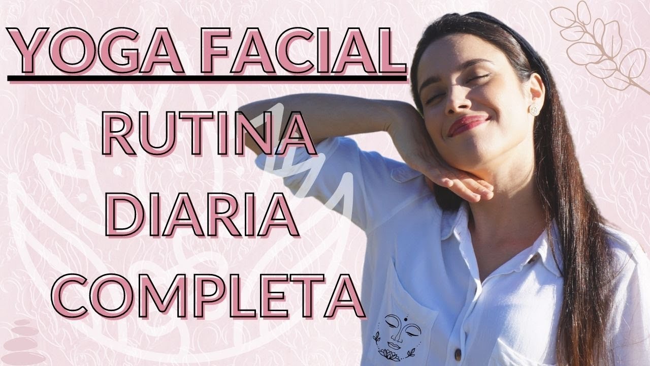 [YOGA FACIAL] Rutina diaria completa. Hábito para rejuvenecimiento natural