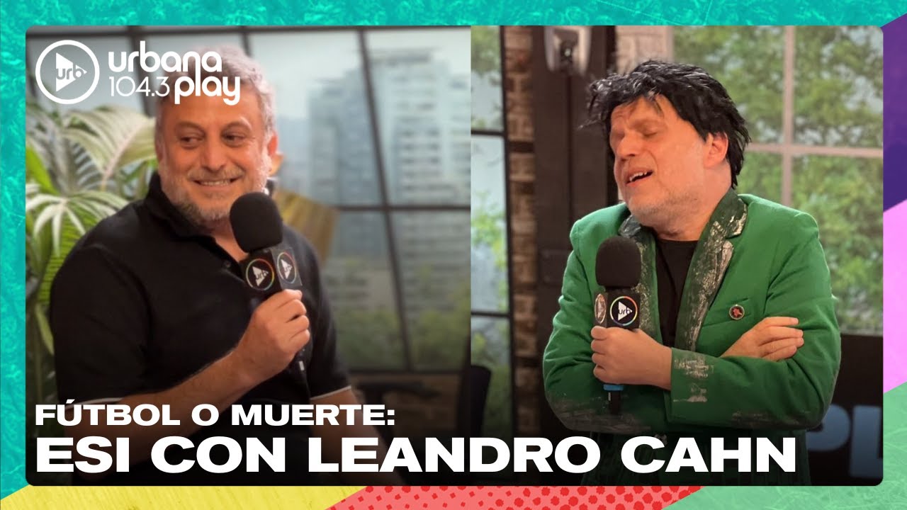 FÚTBOL O MUERTE: ESI con Leandro Cahn #VueltaYMedia