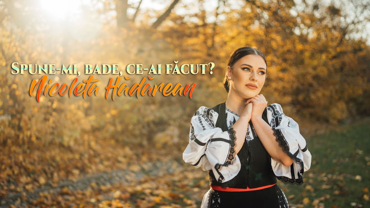 Nicoleta Hădărean - Spune-mi bade ce-ai făcut
