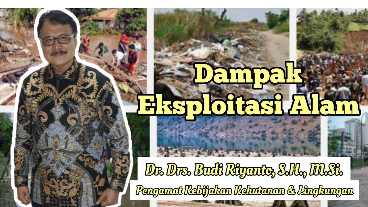 Edukasi Mengenai Dampak Eksploitasi Alam oleh Dr.Drs.Budi Riyanto, S.H, M.Si