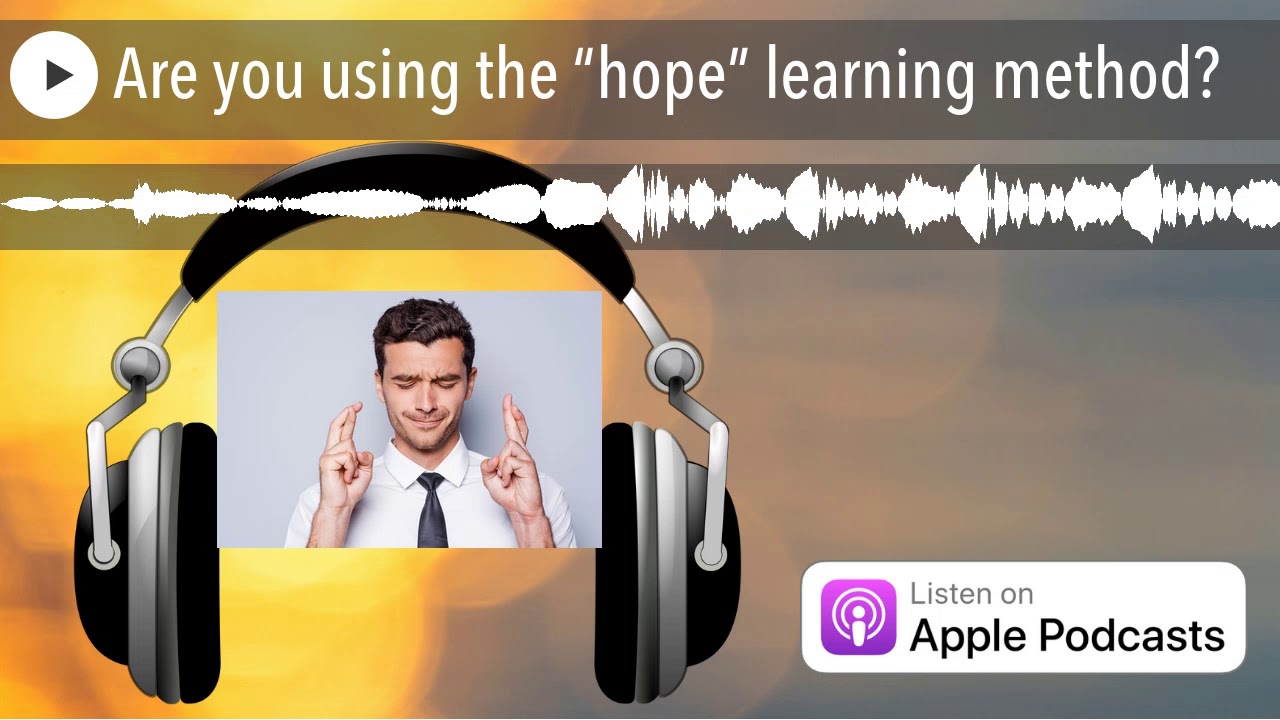 Are you using the &ldquo;hope&rdquo; learning method?