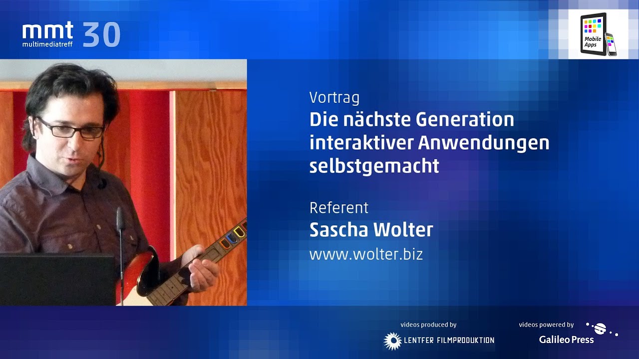 Die nächste Generation interaktiver Anwendungen selbstgemacht - Sascha Wolter beim MMT 30