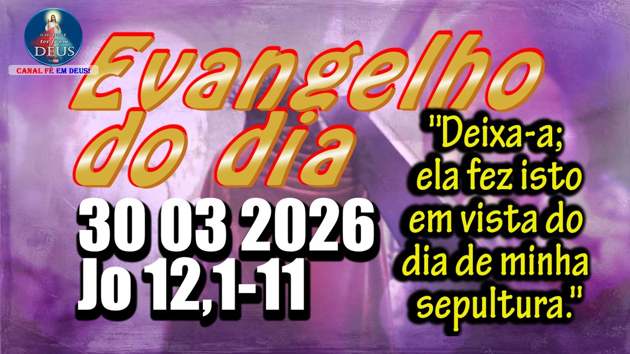 Evangelho do dia  30 de Mar&ccedil;o | Jo 12,1-11 | Com Reflex&atilde;o e Ora&ccedil;&atilde;o
