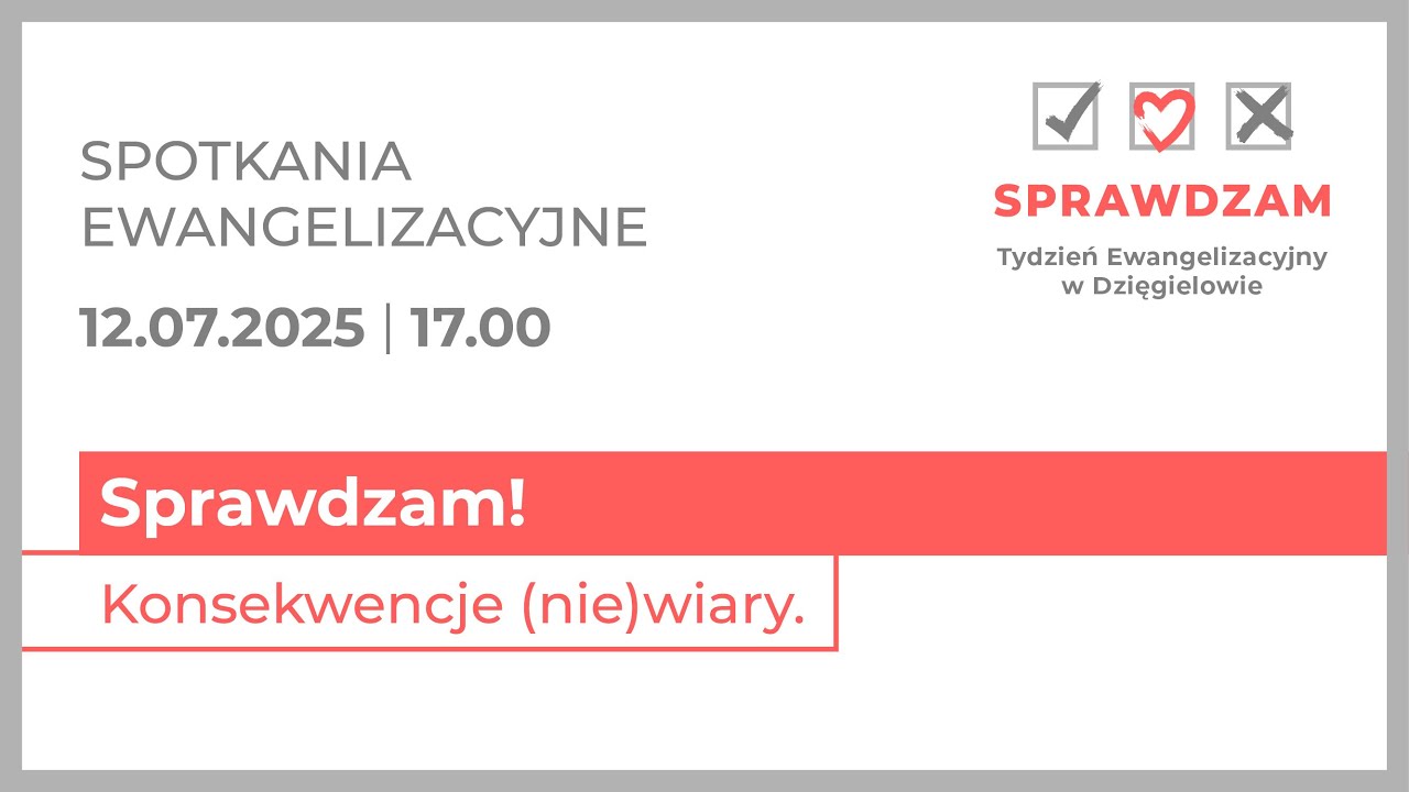 Sprawdzam! Konsekwencje (nie)wiary – spotkanie ewangelizacyjne – TE Dzięgielów – 12 lipca 2025
