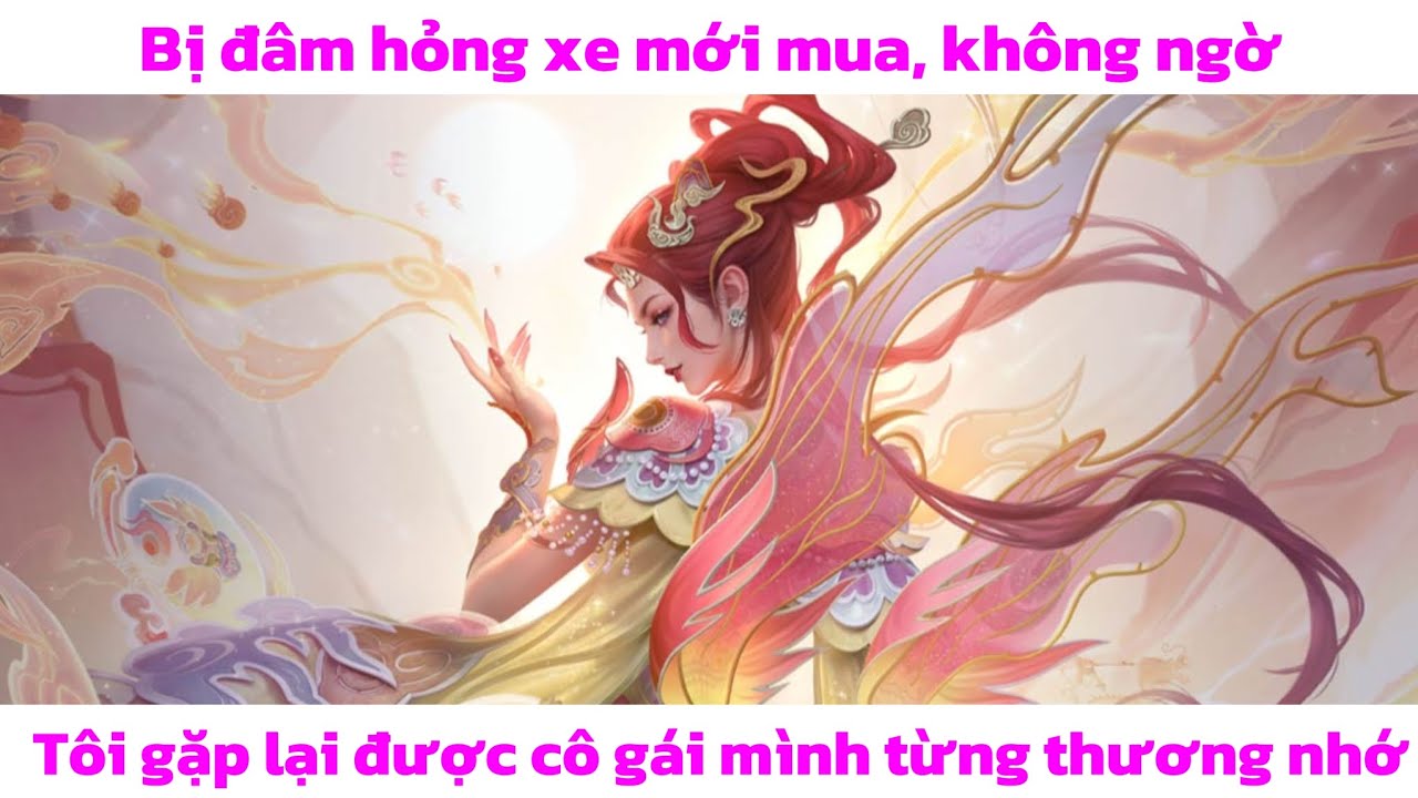 Bị đâm hỏng xe mới mua, không ngờ tôi lại gặp được cô gái mình từng thương nhớ