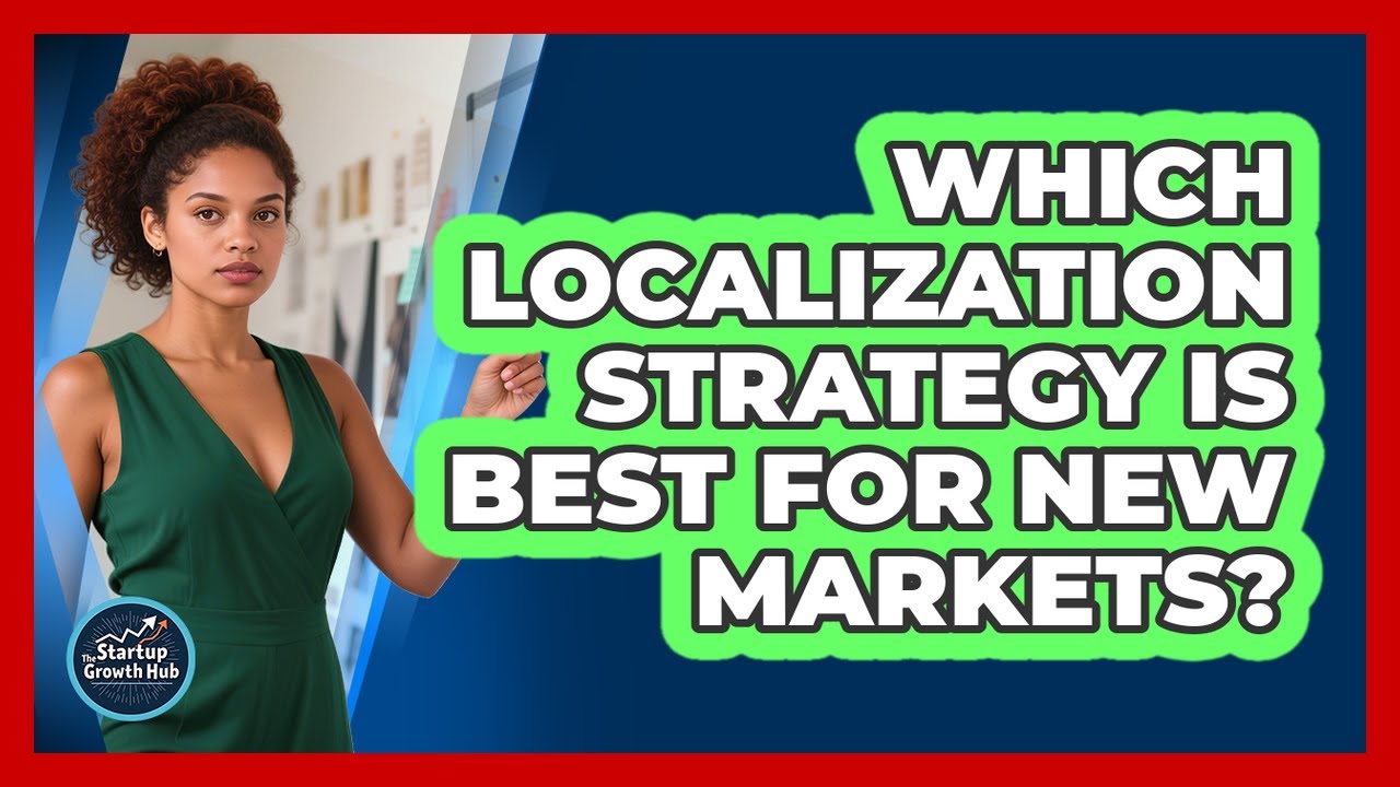 Which Localization Strategy Is Best for New Markets?