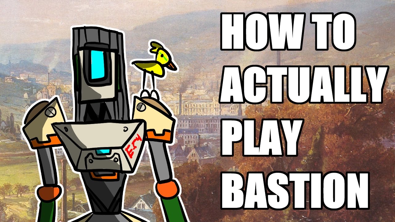 How To Actually Play Bastion