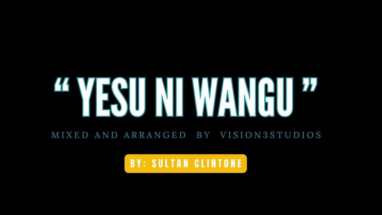 YESU NI WANGU BY  SULTAN CLINTONE  OFFICIAL AUDIO