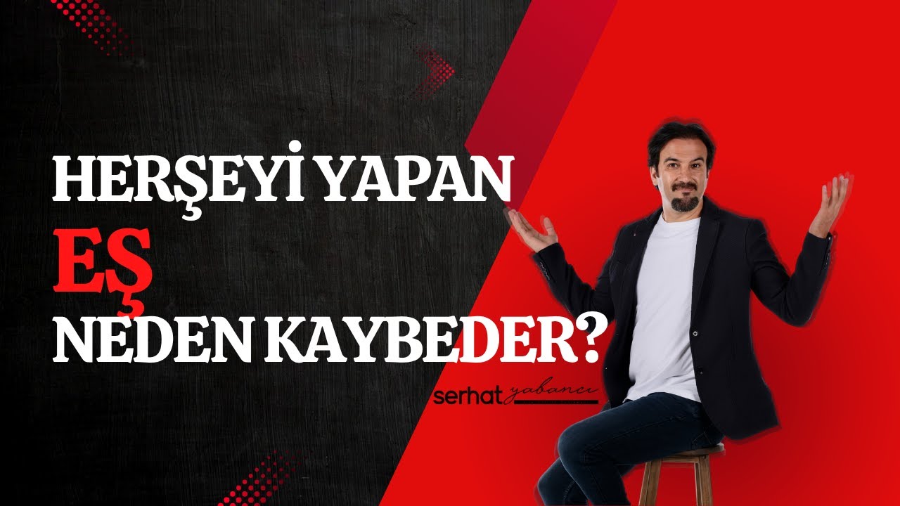 Herşeyi Yapan Eş Neden Kaybeder? | Serhat Yabancı