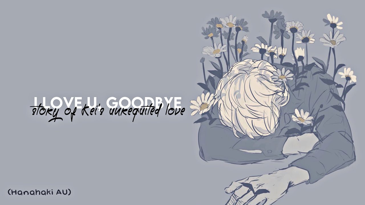 I love you, goodbye (story of kei‘s 𝘂̶𝗻̶requited)||Hanahaki AU||Tsukihina•Hinatsuki|Bakashimaa