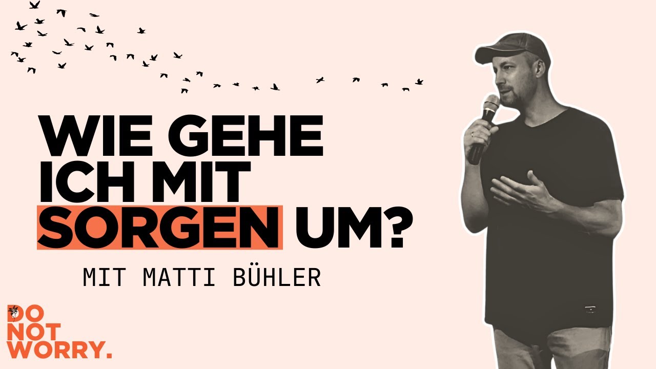 Wie gehe ich mit Sorgen um? I  mit Matti Bühler