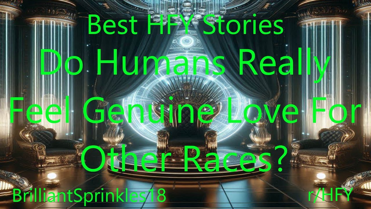 Best HFY Stories: Do Humans Really Feel Genuine Love For Other Races?