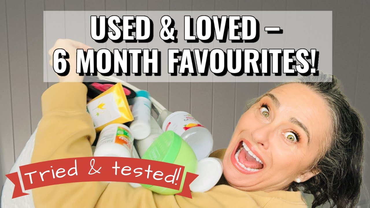6 Months of Favourites! Tried, Tested & Totally Worth It!