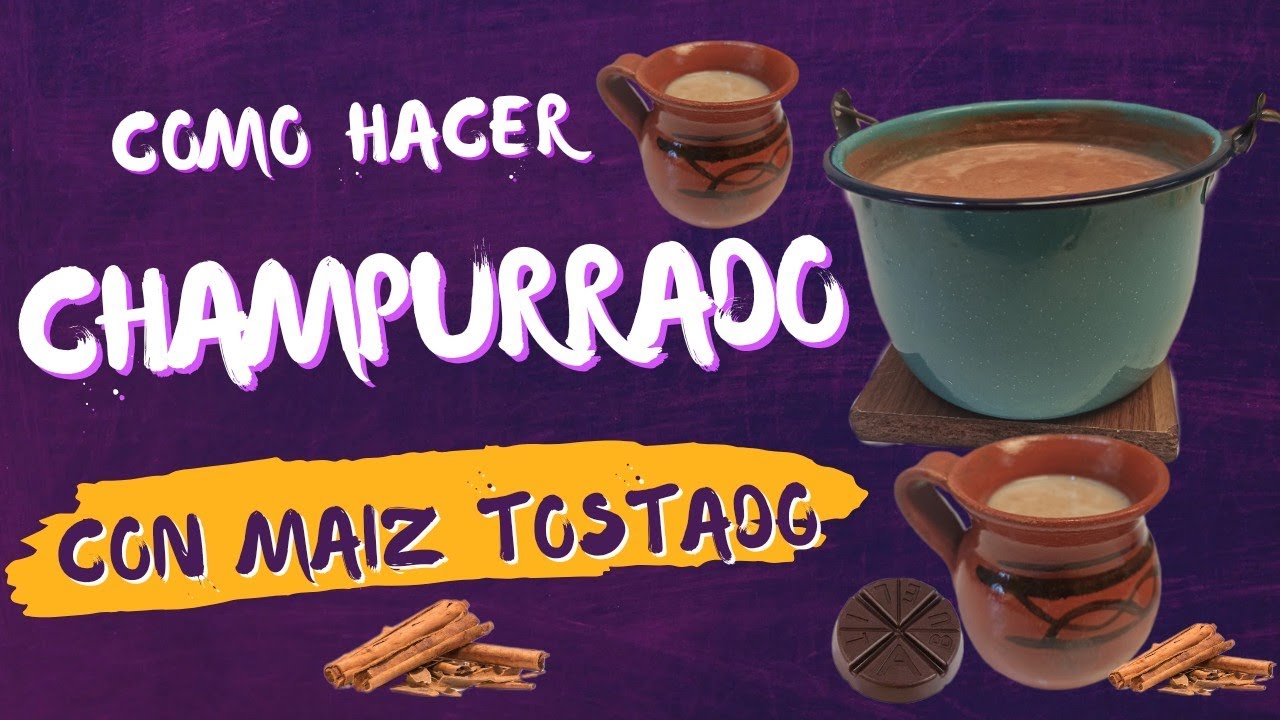 Cómo preparar CHAMPURRADO con MAIZ TOSTADO