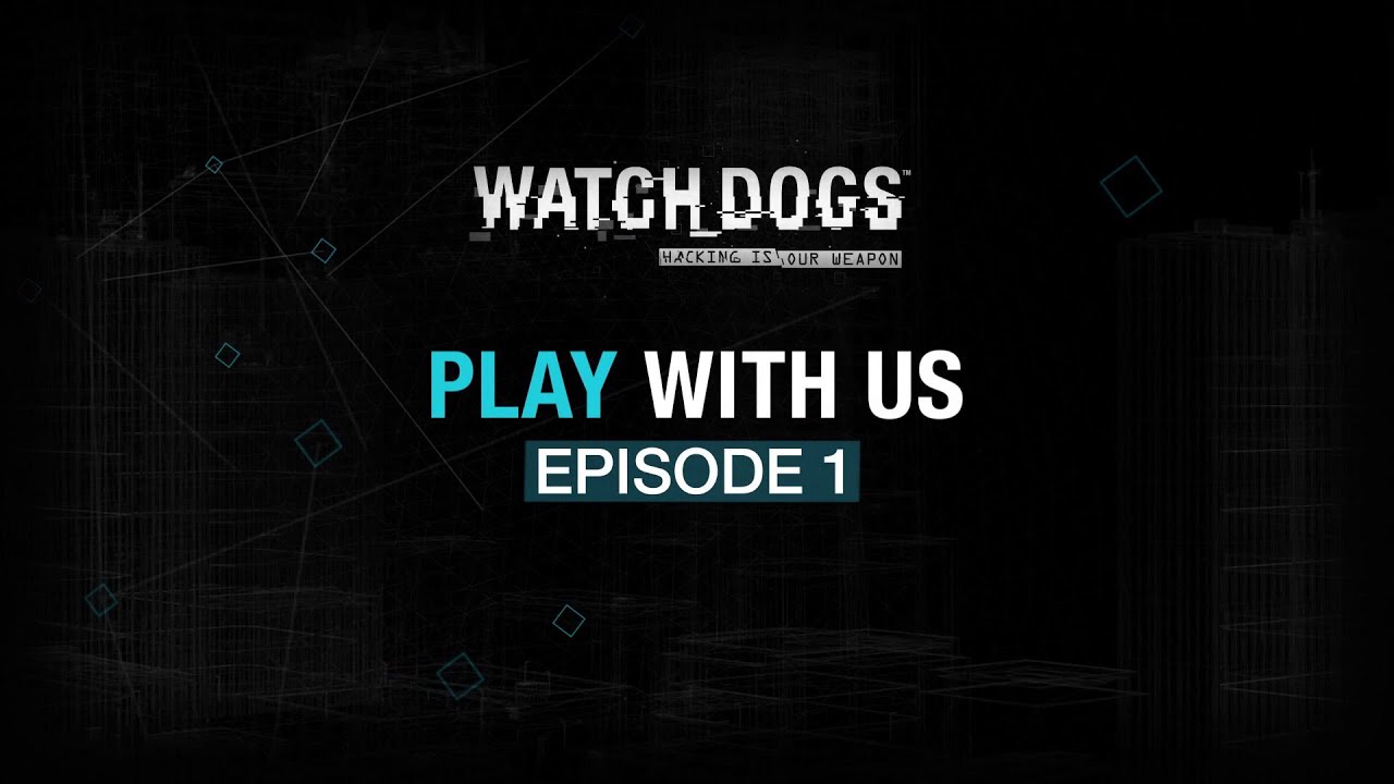 Watch_Dogs - Play with us #1 