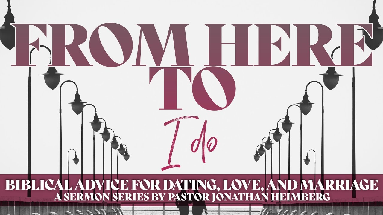 From Here to 'I Do' #1 - The Pursuit of Marriage - Ps Jonathan Heimberg