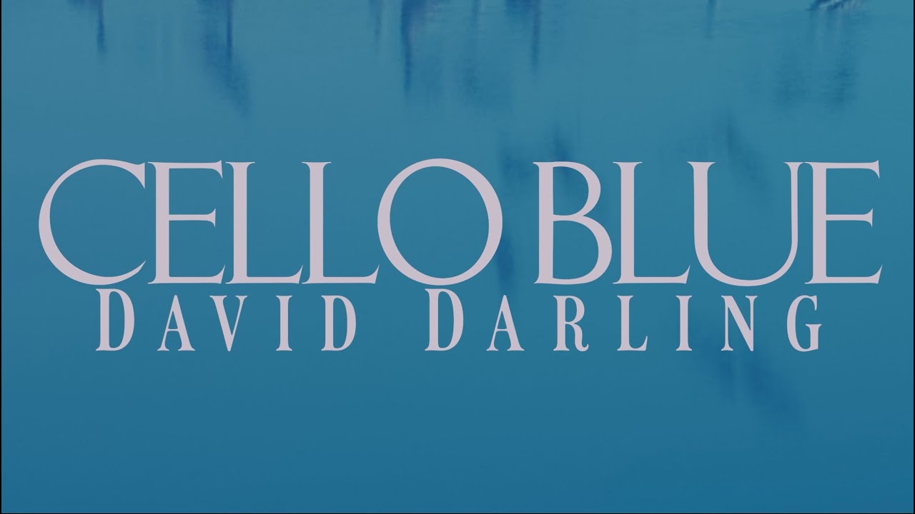 David Darling - Cello Blue (Official Video)