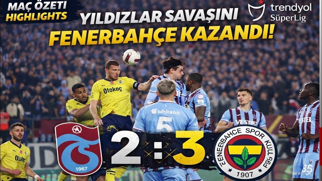 TRABZONSPOR 2-3 FENERBAHÇE MAÇ ÖZETİ HIGHLINTINS MAÇSONUCU 
