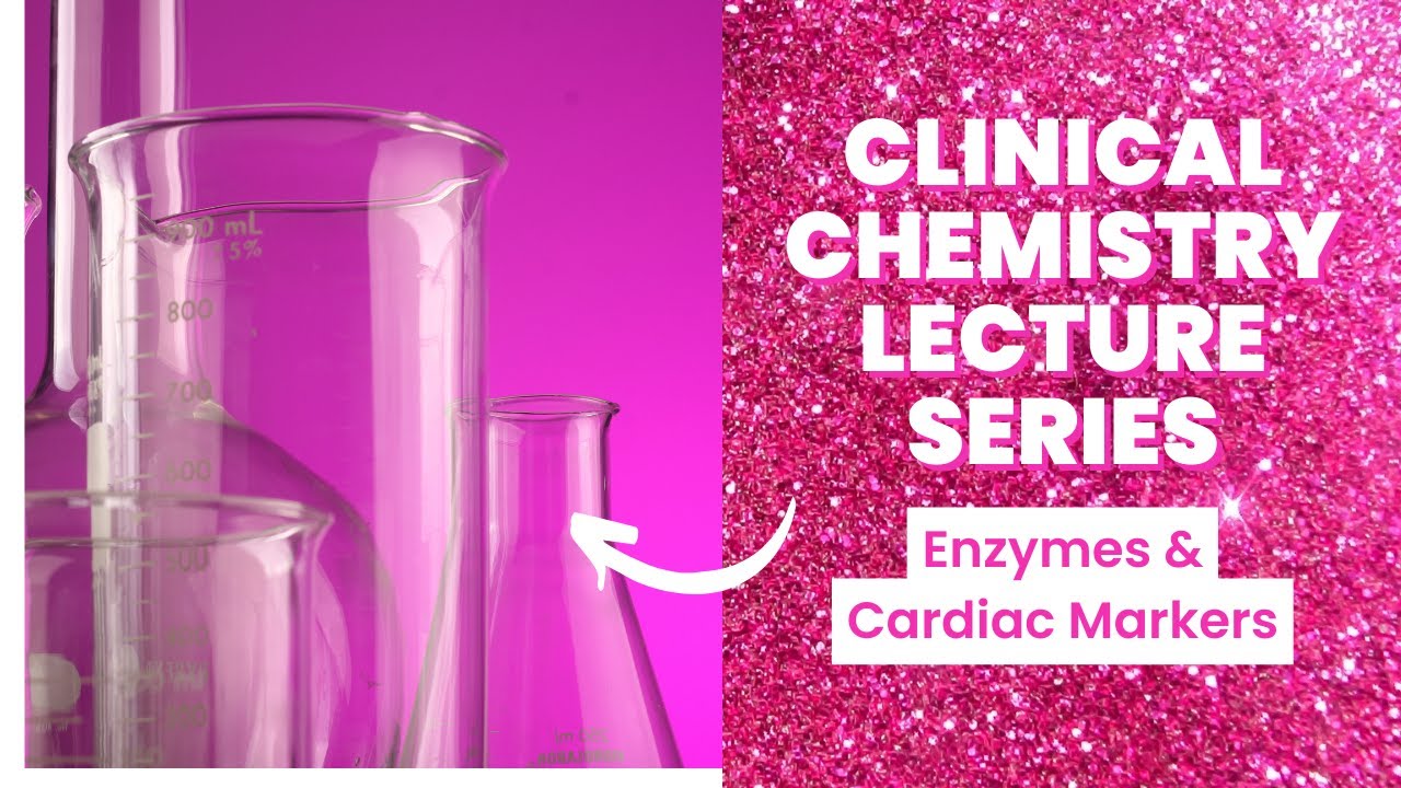 Enzymes & Cardiac Markers-Clinical Chemistry Lecture Series