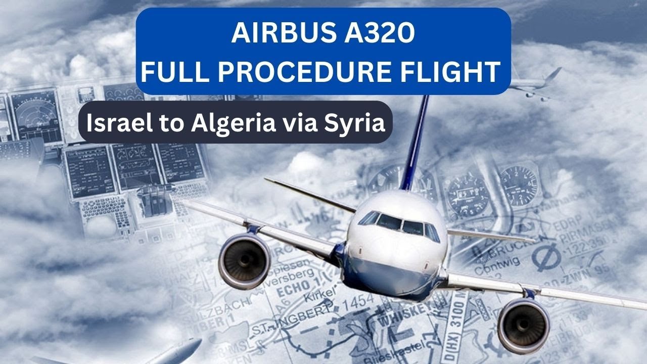 Airbus A320 Pilot Training: Complete Flight Tutorial from Israel to Algeria via Syria