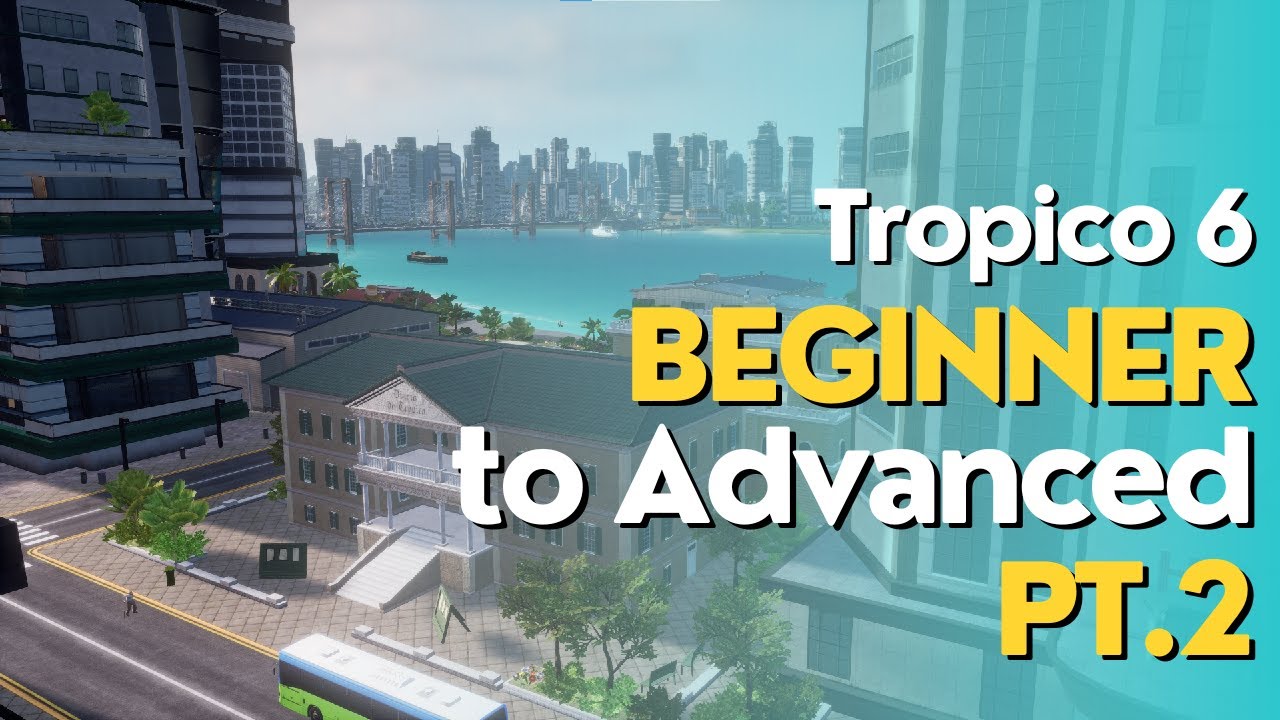 Tropico 6 Guide Beginner To Advanced Pt 2