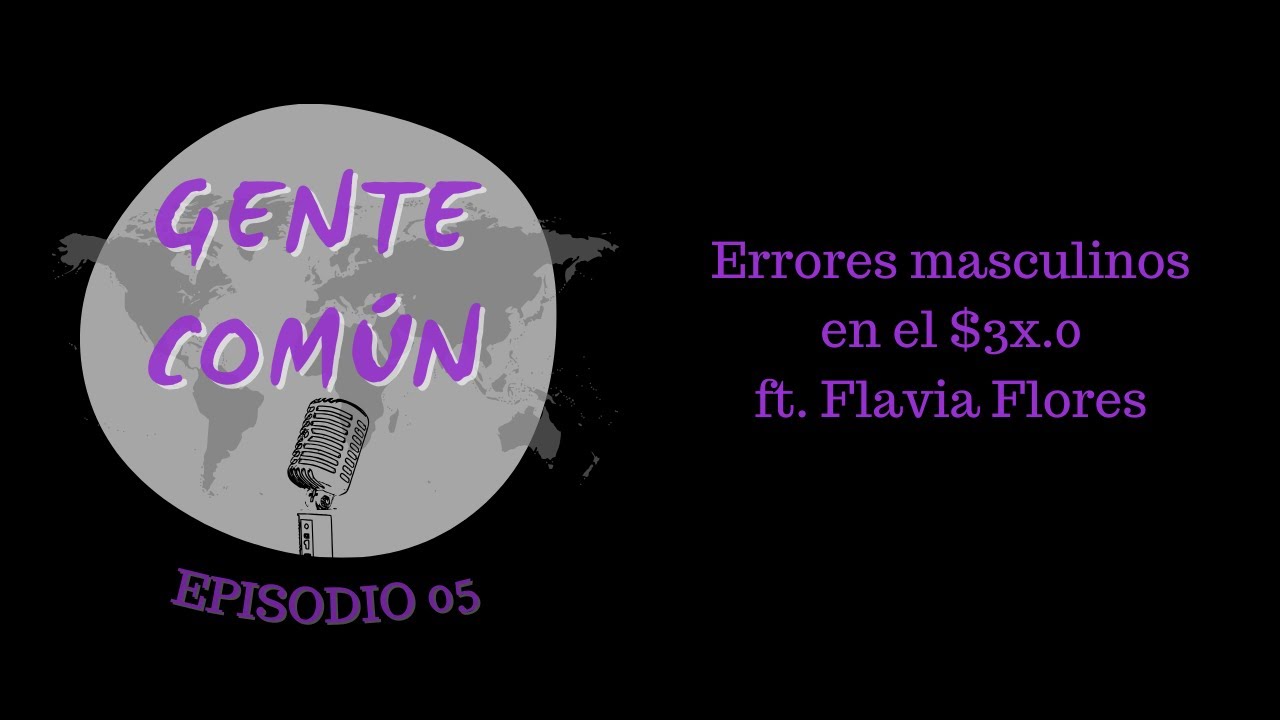 Hombres no hagan esto durante el $3x.0 -G Gente Común Ep.05