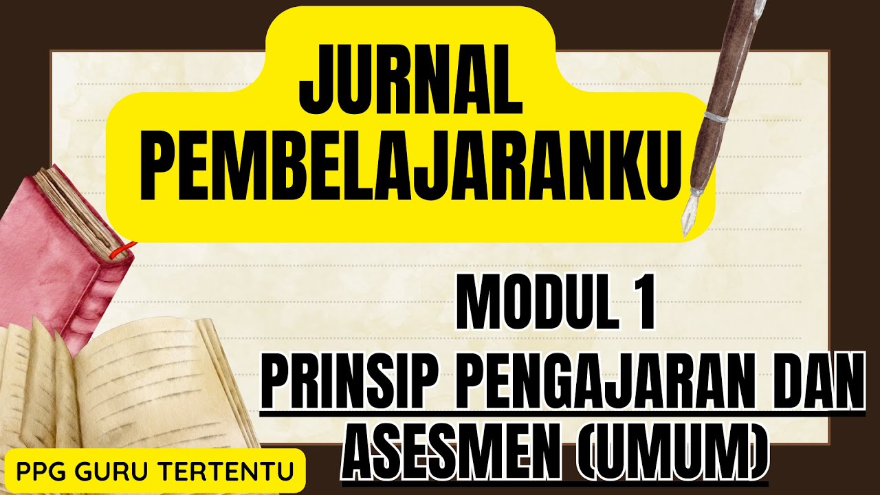 JURNAL PEMBELAJARANKU MODUL 1 PRINSIP PENGAJARAN DAN ASESMEN (UMUM) #PPG GURU TERTENTU